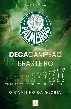 Palmeiras Decacampeão Brasileiro: o caminho da glória - Emerson Vieira
