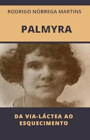 Palmyra: da Via–Láctea ao esquecimento (Cadernos de literatura Livro 1) – Rodrigo Nóbrega Martins