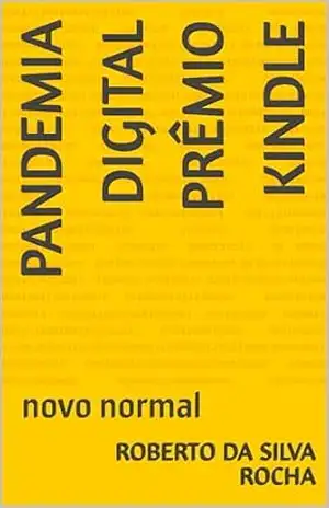 Pandemia digital Prêmio Kindle: novo normal – Roberto da Silva Rocha