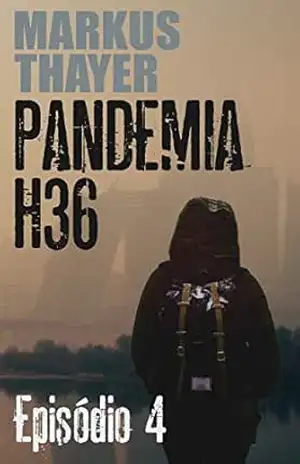 Pandemia H36: Episódio 4 – Os infectados herdaram a Terra. – Markus Thayer