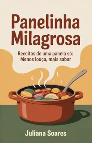 Panelinha Milagrosa: receitas de uma panela só: menos louça, mais sabor – Juliana Soares
