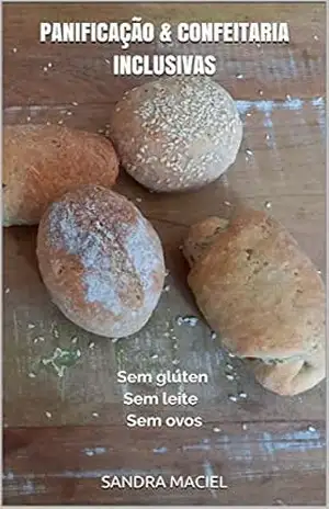 Panificação & confeitaria inclusivas: Sem glúten Sem leite Sem ovos - Sandra  Maciel