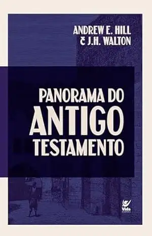 Panorama do Antigo Testamento – Andrew E. Hill