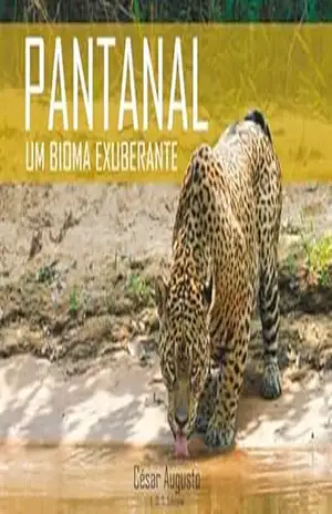 PANTANAL: UM BIOMA EXUBERANTE – CÉSAR AUGUSTO