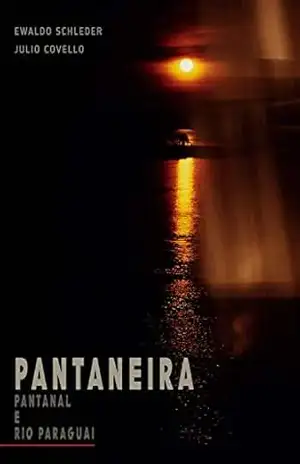 Pantaneira: Pantanal e Rio Paraguai – Ewaldo  Schleder