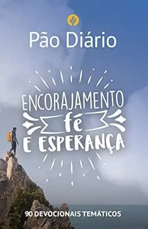 Pão Diário – Encorajamento, fé e esperança: 90 devocionais temáticos – Ministérios Pão Diário
