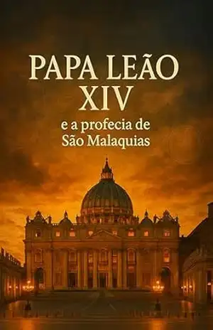 PAPA LEÃO XIV: O Último Papa e a Profecia de São Malaquias – Daniel Barros