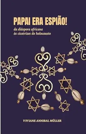 Papai era espião!: Da diáspora africana às cicatrizes do holocausto – Viviane  Annibal Müller