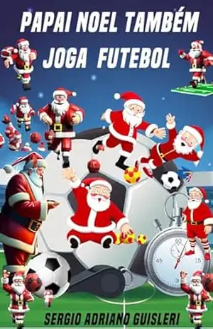 Papai Noel também joga futebol (natal) – sergio adriano  guisleri