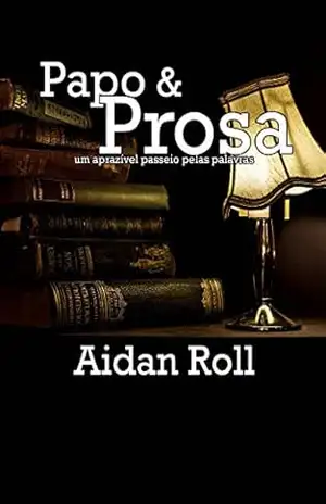 Papo e Prosa: Um aprazível passeio pelas palavras – André G. Rosa