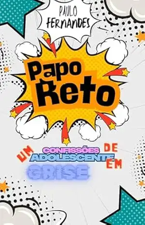 Papo Reto: Confissões de um adolescente em crise – Paulo  Fernandes