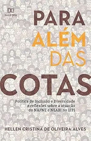 Para além das cotas: política de Inclusão e diversidade e reflexões sobre a atuação do NAPNE e NEABI no IFPI – Hellen Cristina de Oliveira Alves