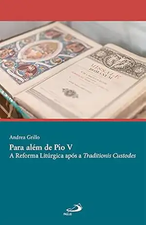 Para além de Pio V: A Reforma Litúrgica após a Traditionis Custodes (Academia Litúrgica) - Andrea Grillo