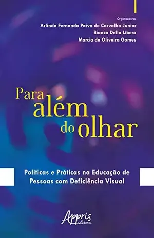 Para Além do Olhar: Políticas e Práticas na Educação de Pessoas com Deficiência Visual – Arlindo Fernando Paiva de Carvalho Junior