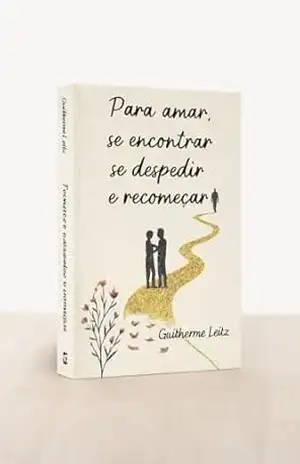 Para Amar Se encontrar Se despedir e Recomeçar: Poesias - Guilherme  Leitz