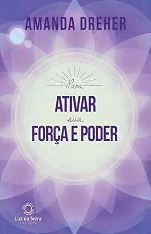 Para Ativar sua Força e Poder – Amanda Dreher