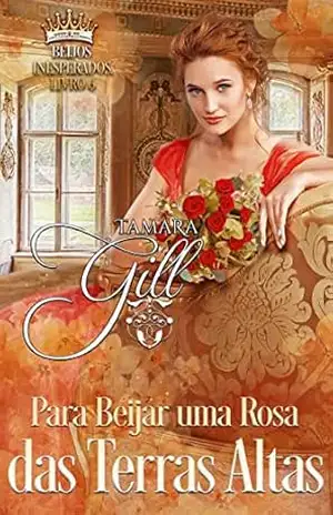 Para Beijar uma Rosa das Terras Altas (Beijos Inesperados Livro 6) – Tamara Gill
