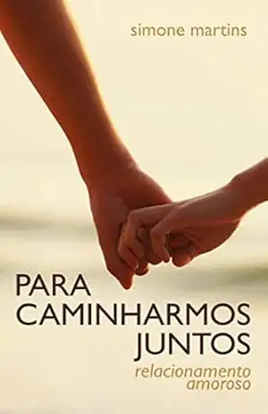 Para Caminharmos Juntos: Relacionamento Amoroso – Simone Martins