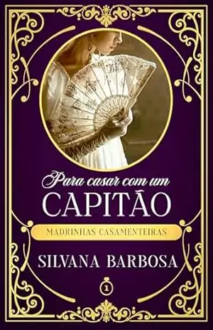 Para casar com um capitão (Madrinhas Casamenteiras Livro 1) – Silvana Barbosa