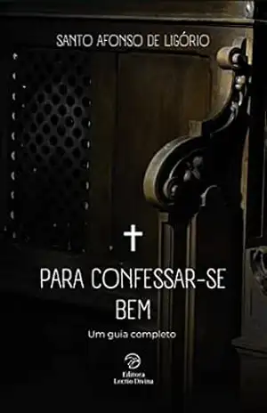 Para Confessar–se bem: um guia completo (Vida Espiritual) - Santo Afonso de Ligório