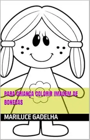 PARA CRIANÇA COLORIR IMAGEM DE BONECAS - MARILUCE GADELHA