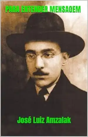 PARA ENTENDER MENSAGEM DE FERNANDO PESSOA (ENSAIOS LITERÁRIOS Livro 6) – José Luiz Amzalak
