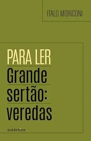 Para ler Grande sertão: veredas - Ítalo Moriconi