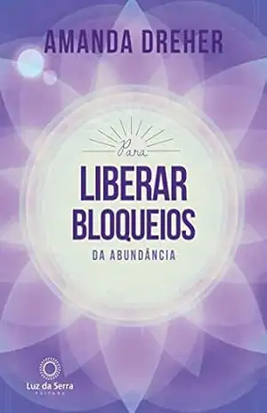 Para Liberar Bloqueios da Abundância – Amanda Dreher