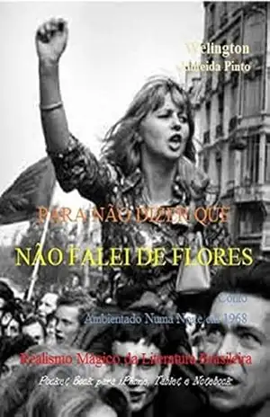 PARA NÃO DIZER QUE NÃO FALEI DE FLORES: Realismo Mágico da Literatura Brasileira (Contos Brasileiros Livro 16) – Welington Almeida Pinto