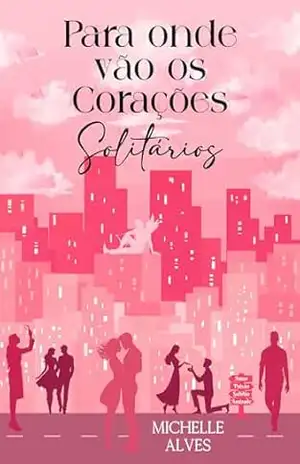 Para onde vão os corações solitários – Michelle Alves