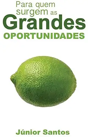 Para quem surgem as Grandes Oportunidades – Júnior Santos