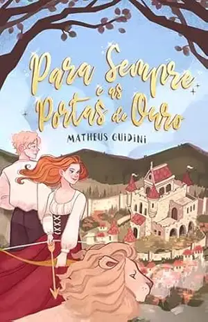 Para Sempre: E As Portas de Ouro – Matheus  Guidini