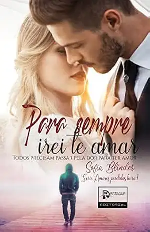 Para sempre irei te amar (Amores perdidos Livro 1) - Sofia Blinder