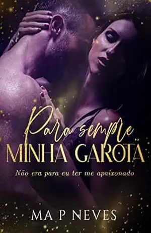 Para Sempre Minha Garota: Não Era Para Eu Ter Me Apaixonado – Ma P. Neves