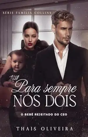 Para sempre nós dois: O bebê rejeitado do CEO (FAMÍLIA COLLINS Livro 2) – Thais Oliveira