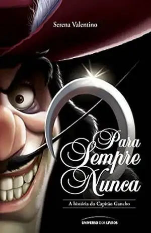 Para sempre nunca: a história do Capitão Gancho (Vilões da Disney) – Serena Valentino