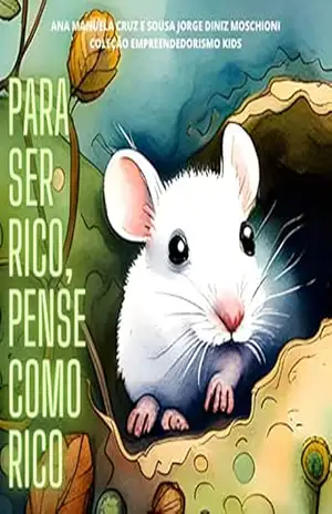 PARA SER RICO, PENSE COMO RICO. (EMPREENDEDOR KIDS) - Ana Manuela Diniz Moschioni