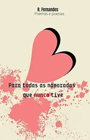 Para Todas as Namoradas que Nunca Tive – Reginaldo Fernandes