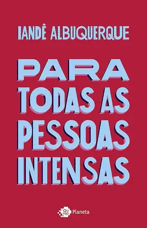 Para todas as pessoas intensas - Iandê Albuquerque