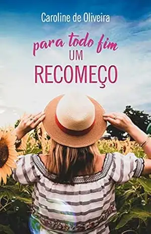 Para todo fim, um recomeço - Caroline Oliveira