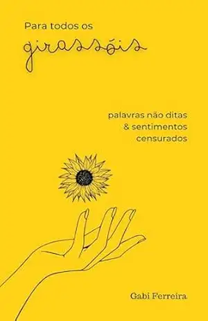 Para todos os girassóis: palavras não ditas e sentimentos censurados – Gabi Ferreira