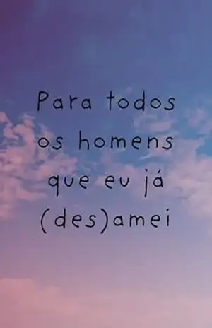 Para todos os homens que eu já (des)amei – Rafael  Cocchini