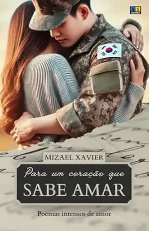 PARA UM CORAÇÃO QUE SABE AMAR: Poemas intensos de amor – MIZAEL XAVIER