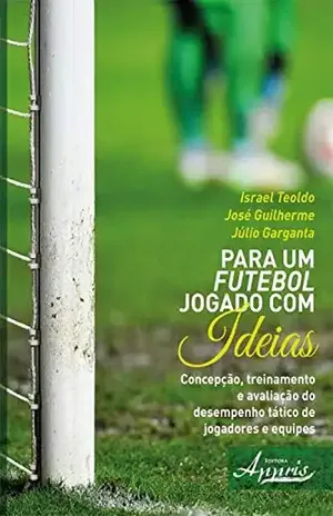 Para um Futebol Jogado com Ideias - Israel Teoldo