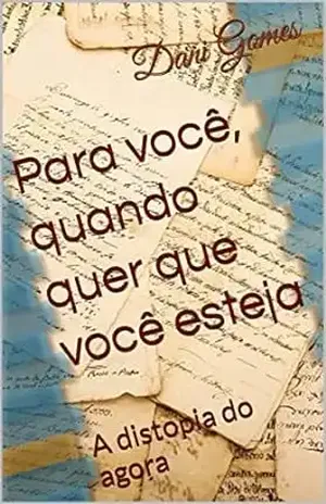Para você, quando quer que você esteja: A distopia do agora – Dani Gomes
