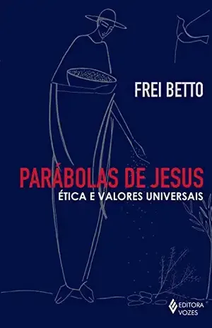 Parábolas de Jesus: Ética e valores universais – Frei Betto