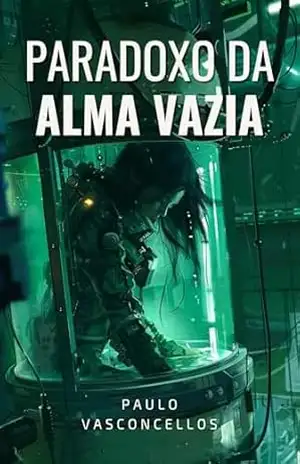 Paradoxo da Alma Vazia: Uma História Sobre Teletransporte e Clonagem Humana de Universo Cyberpunk – Paulo Vasconcellos