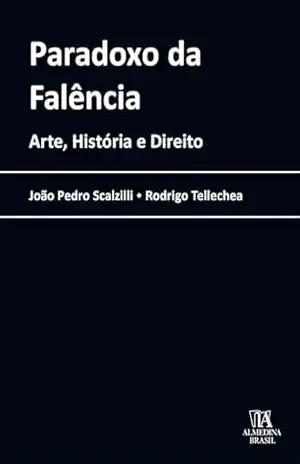 Paradoxo da Falência: Arte, História e Direito (Coleção Manuais Profissionais Livro 1) – João Pedro Scalzilli