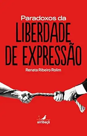 Paradoxos da Liberdade de Expressão – Renata Ribeiro Rolim
