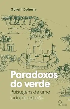Paradoxos do verde: Paisagens de uma cidade–estado - Gareth Doherty